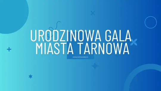 Na żywo: Urodzinowa Gala Miasta Tarnowa