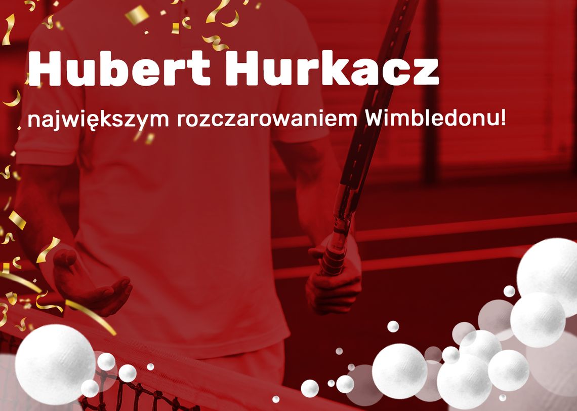 Hubert Hurkacz największym rozczarowaniem Wimbledonu!
