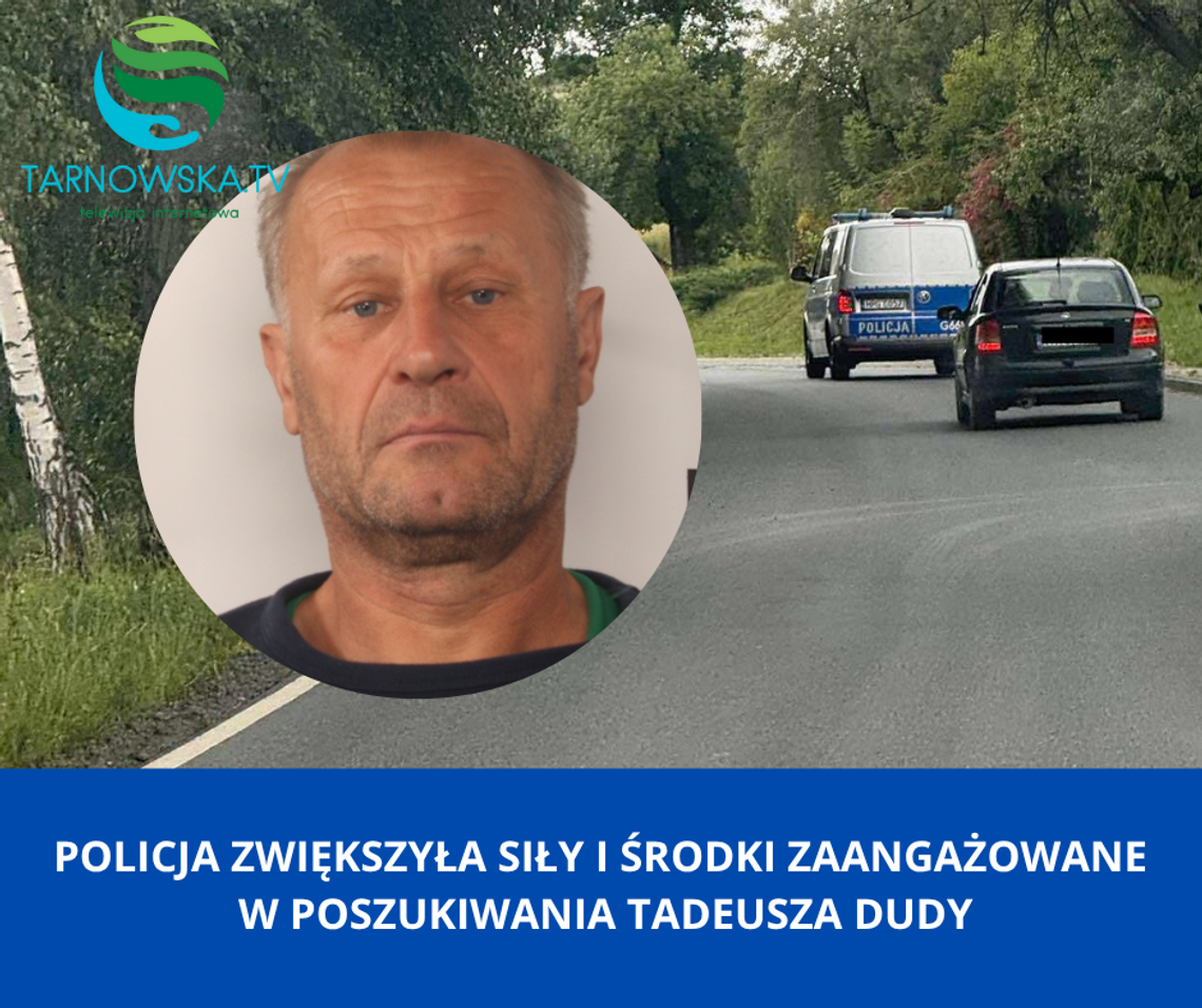 Policja zwiększyła siły i środki zaangażowane w poszukiwania Tadeusza Dudy