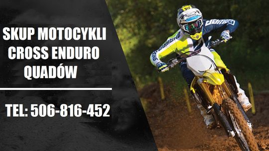 SKUP MOTOCYKLI CROSS CROSSÓW CROSSY ENDURO QUADÓW QUAD QUADY ATV SKUP MOTOCYKLI CROSS CROSSÓW CROSSY ENDURO QUADÓW QUAD QUADY ATV