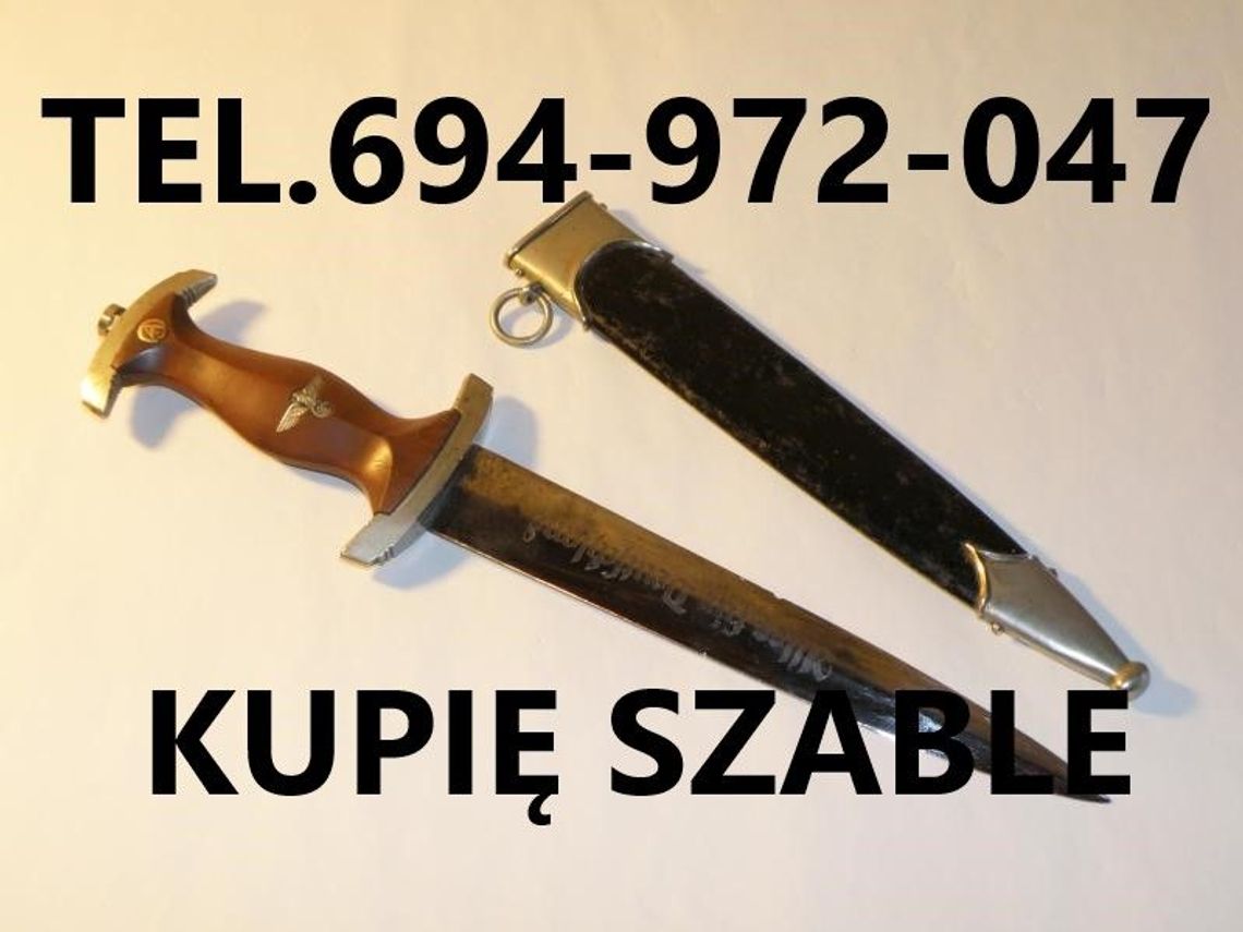KUPIĘ SZABLE,BAGNETY,KORDZIKI,NOŻE,MILITARIA WOJSKOWE ORAZ ANTYKI-SREBRA,MONETY KONTAKT 694972047 KUPIĘ SZABLE,BAGNETY,KORDZIKI,NOŻE,MILITARIA WOJSKOWE ORAZ ANTYKI-SREBRA,MONETY KONTAKT 694972047