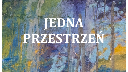 Beata Olszewska "Jedna Przestrzeń" w Galerii Hortar w Tarnowie