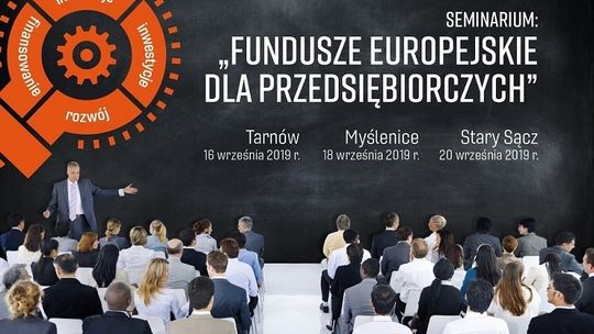 Fundusze Europejskie dla przedsiębiorczych - Seminaria - Tarnów, Myślenice, Stary Sącz