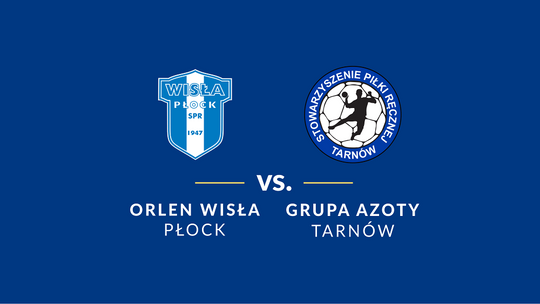 Grupa Azoty Tarnów vs Orlen Wisła Płock