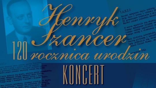 KONCERT poetycko-muzyczny Henryk Szancer w 120 rocznicę urodzin