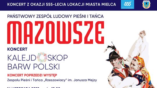 Na takie wydarzenie czekaliśmy ponad 20 lat! Już 16 listopada koncert Państwowego Zespołu Pieśni i Tańca „Mazowsze” w Mielcu Na takie wydarzenie czekaliśmy ponad 20 lat! Już 16 listopada koncert Państwowego Zespołu Pieśni i Tańca „Mazowsze” w Mielcu