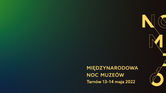 Noc Muzeów w Tarnowie 13-14 maja 2022