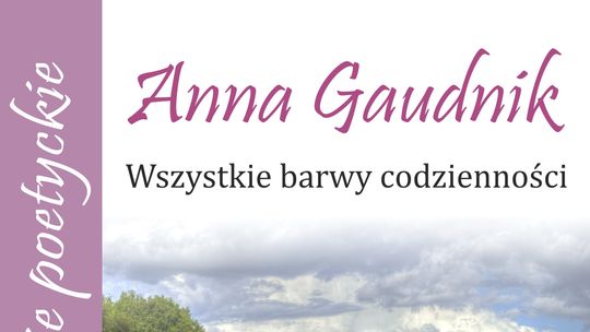 Spotkanie poetyckie z Anną Gaudnik „Wszystkie barwy codzienności”