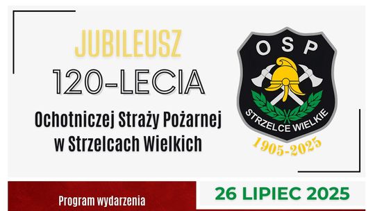 Strażacy świętują! Przed nami wielki Jubileusz 120-lecia OSP Strzelce Wielkie