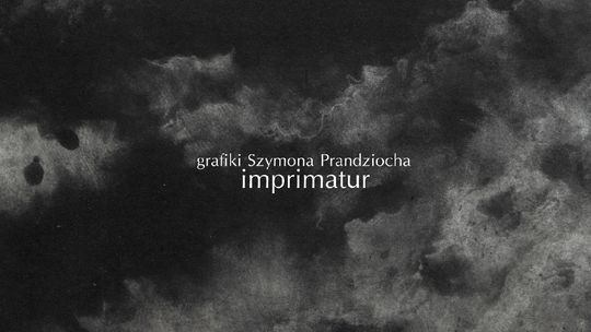 Wystawa grafiki Szymona  Prandziocha pt. "Imprimatur"