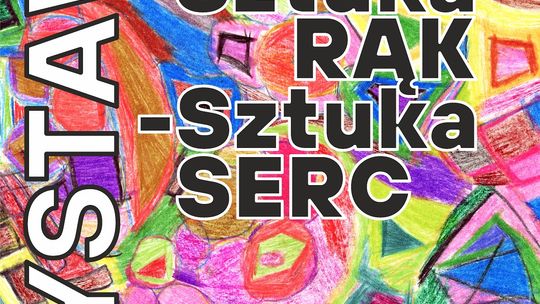 Wystawa "Sztuka Rąk - Sztuka Serc"