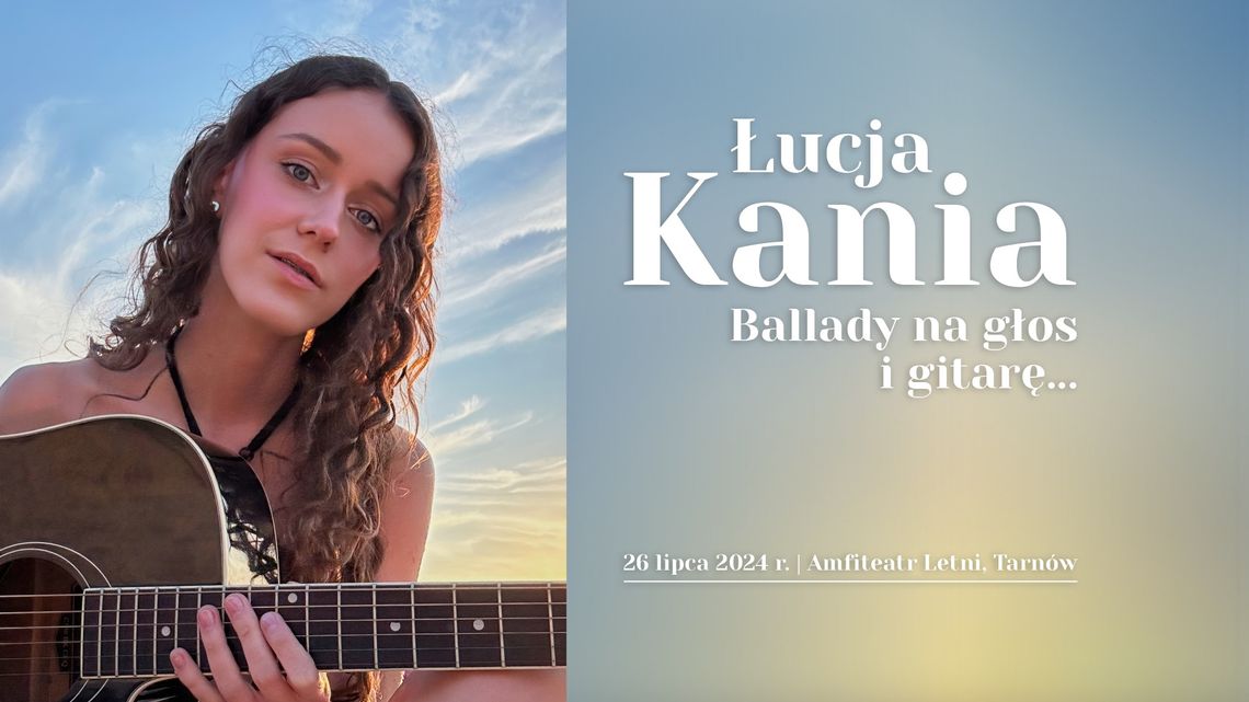 Ballady na głos i gitarę” Łucji Kani w tarnowskim amfiteatrze Ballady na głos i gitarę” Łucji Kani w tarnowskim amfiteatrze