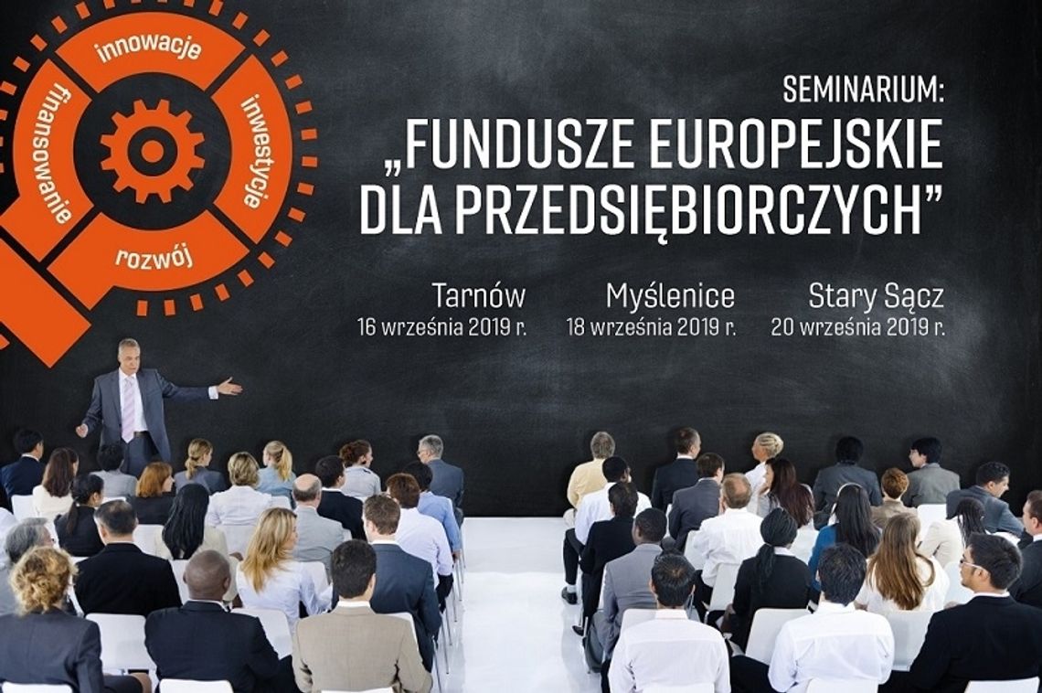 Fundusze Europejskie dla przedsiębiorczych - Seminaria - Tarnów, Myślenice, Stary Sącz