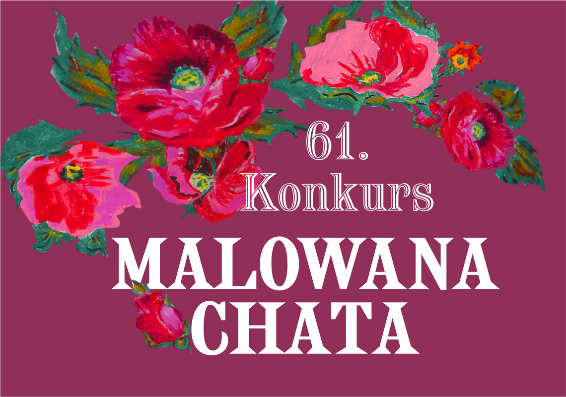 Konkurs „Malowana Chata” – edycja 61. Konkurs „Malowana Chata” – edycja 61.